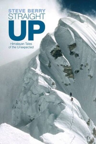 Straight Up : Himalayan Tales of the Unexpected