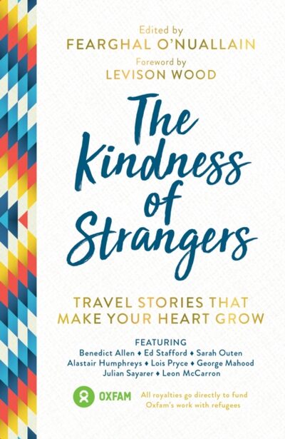 The Kindness of Strangers : Travel Stories That Make Your Heart Grow