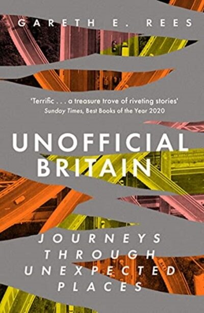 Unofficial Britain : Journeys Through Unexpected Places