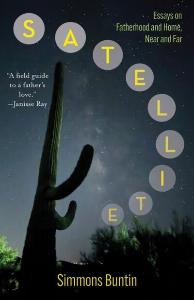 Satellite : Essays on Fatherhood and Home, Near and Far