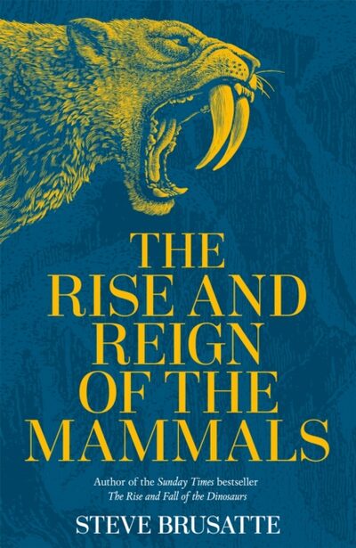 The Rise and Reign of the Mammals : A New History, from the Shadow of the Dinosaurs to Us book cover