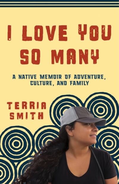 I Love You So Many : A Native Memoir of Adventure, Culture, and Family book cover