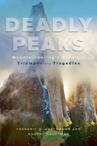 Deadly Peaks : Mountaineering's Greatest Triumphs and Tragedies