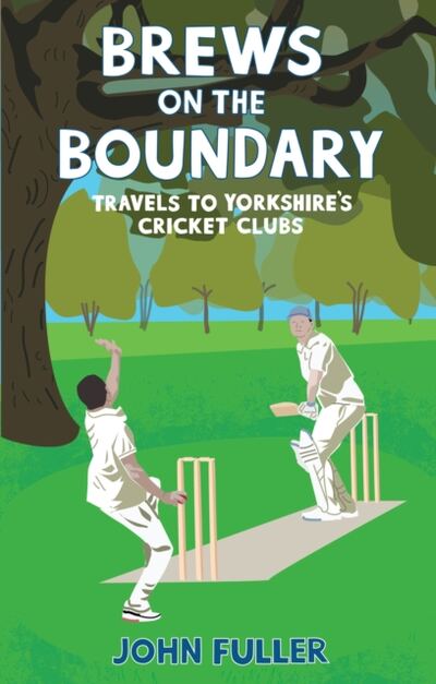 Brews on the Boundary: Travels to Yorkshire's Cricket Clubs book cover