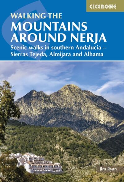 The Mountains Around Nerja : Scenic walks in southern Andalucia a?? Sierras Tejeda, Almijara and Alhama
