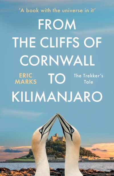 From the Cliffs of Cornwall to Kilimanjaro : The Trekker's Tale