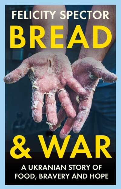 Bread and War : A Ukrainian Story of Food, Bravery and Hope book cover