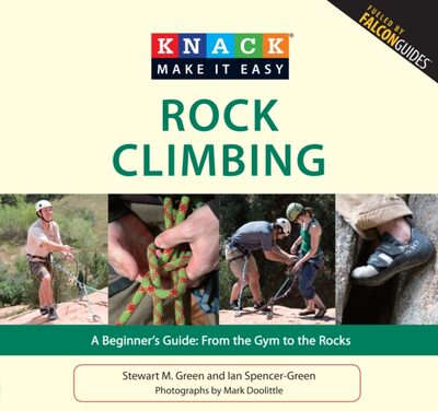 Knack Rock Climbing : A Beginner's Guide: From The Gym To The Rocks
