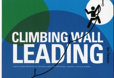 Climbing Wall Leading : Learn to Lead Efficiently on Climbing Walls - for Individuals, Coaches, Mums and Dads book cover