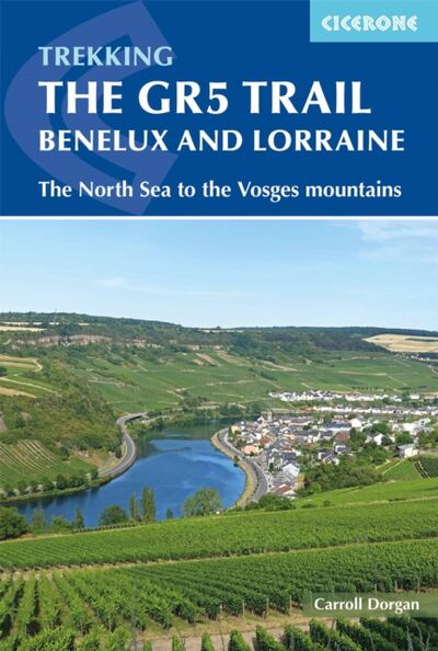 The GR5 Trail - Benelux and Lorraine : The North Sea to Schirmeck in the Vosges mountains