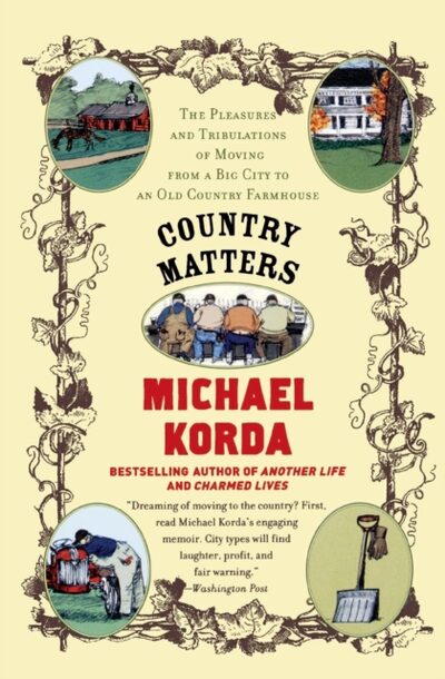 Country Matters : The Pleasures and Tribulations of Moving from a Big City to an Old Country Farmhouse
