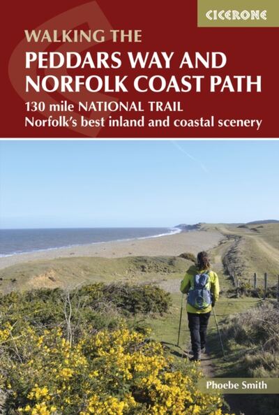 The Peddars Way and Norfolk Coast Path : 130 mile national trail - Norfolk's best inland and coastal scenery