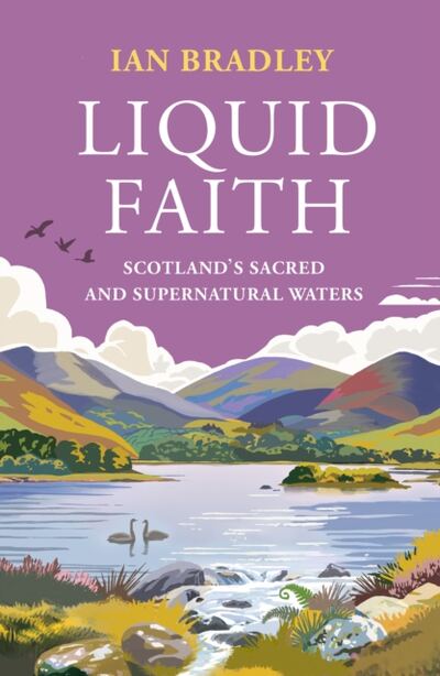 Liquid Faith : Scotland's Sacred and Supernatural Waters book cover