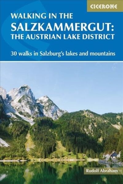 Walking in the Salzkammergut: the Austrian Lake District : 30 walks in Salzburg's lakes and mountains, including the Dachstein book cover