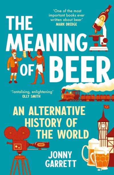 The Meaning of Beer : An Alternative History of the World book cover