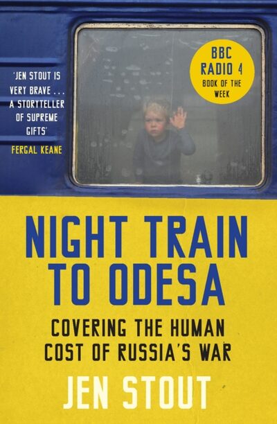 Night Train to Odesa : Covering the Human Cost of Russia’s War (BBC Radio 4 Book of the Week) book cover