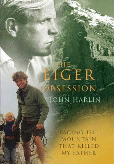 The Eiger Obsession : Facing the Mountain That Killed My Father