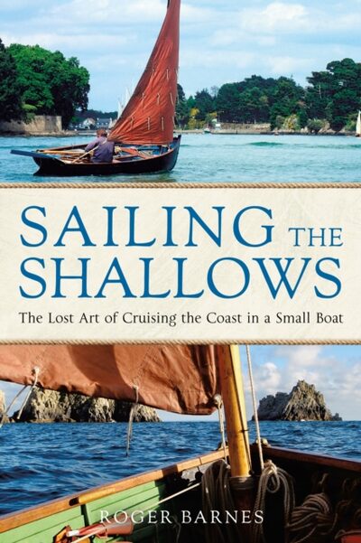 Sailing the Shallows : The lost art of cruising the coast in a small boat book cover