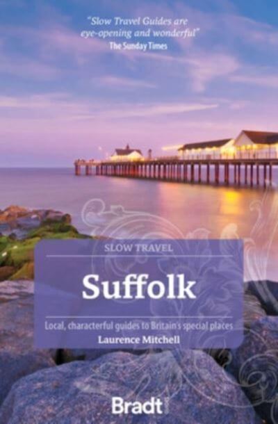 Suffolk (Slow Travel) : Local, characterful guides to Britain's Special Places book cover