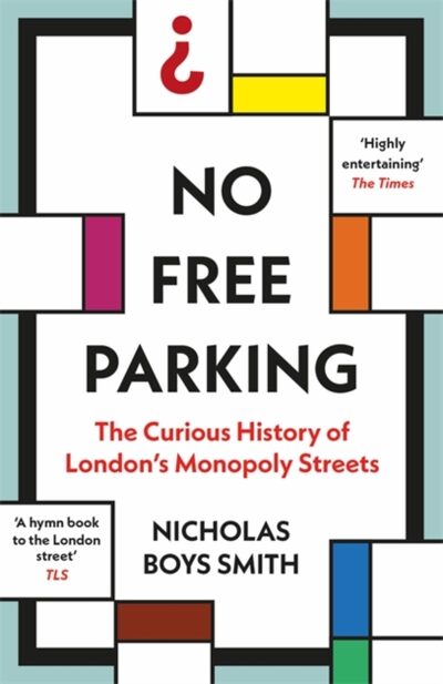 No Free Parking : The Curious History of London's Monopoly Streets
