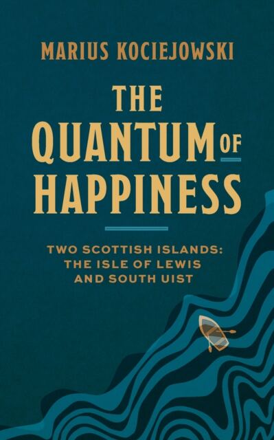 The Quantum of Happiness : Two Scottish Islands: the Isle of Lewis and South Uist book cover