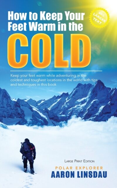 How to Keep Your Feet Warm in the Cold (LARGE PRINT) : Keep your feet warm in the toughest locations on Earth book cover