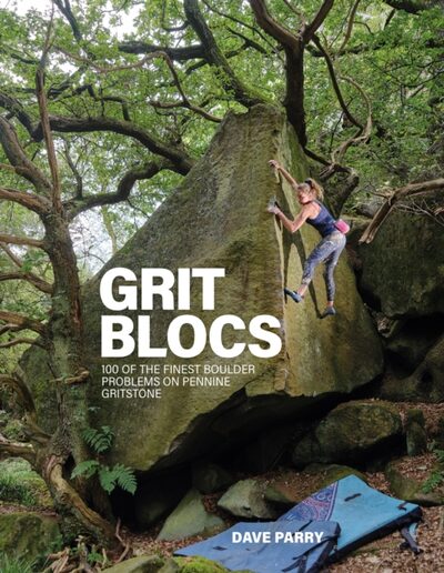 Grit Blocs : 100 of the finest boulder problems on Pennine gritstone