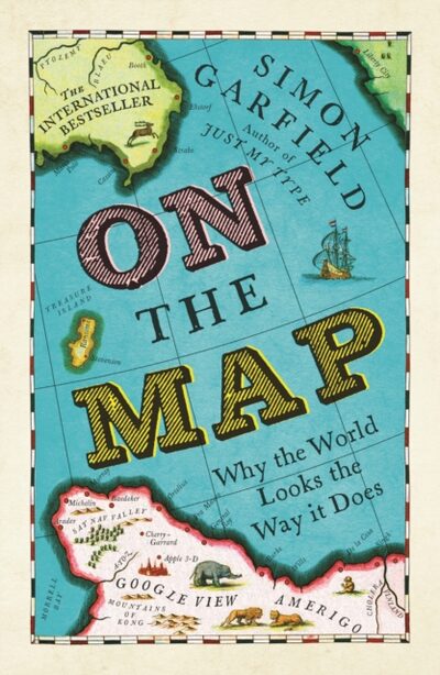 On The Map : Why the world looks the way it does