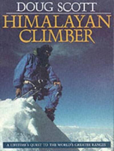 Himalayan Climber : A Lifetime's Quest to the World's Greater Ranges