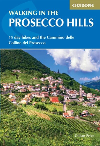 Walking in the Prosecco Hills : 15 day hikes and the Cammino delle Colline del Prosecco