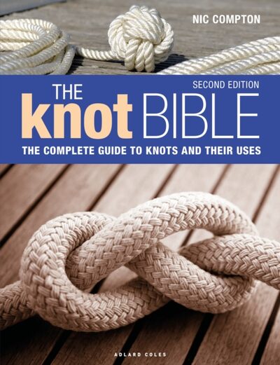 The Knot Bible 2nd edition : The Complete Guide to Knots and Their Uses