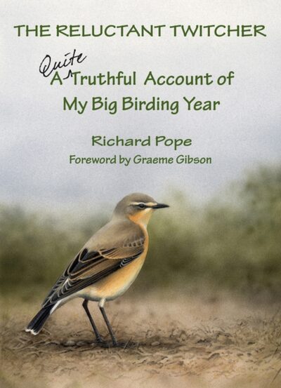 Reluctant Twitcher : A Quite Truthful Account of My Big Birding Year