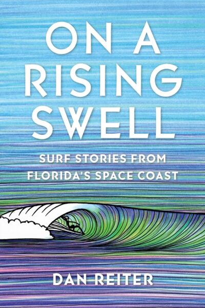 On a Rising Swell : Surf Stories from Florida's Space Coast