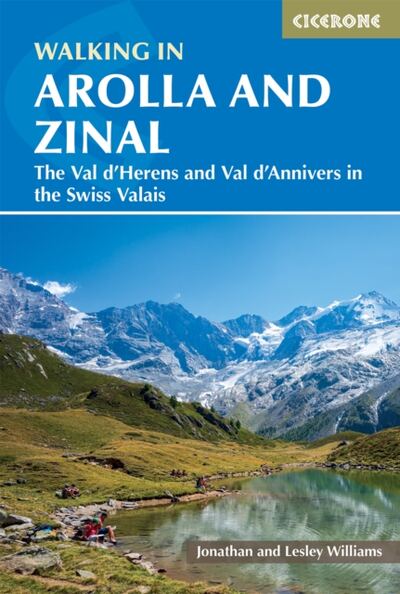 Walking in Arolla and Zinal : Walks and short treks in the Val d'HA©rens and Val d'Anniviers in the Swiss Valais book cover