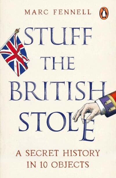 Stuff the British Stole : A Secret History in 10 Objects book cover
