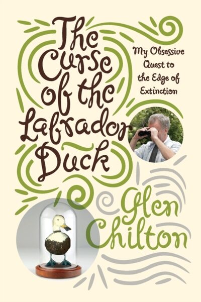 Curse of the Labrador Duck : My Obsessive Quest to the Edge of Extinction
