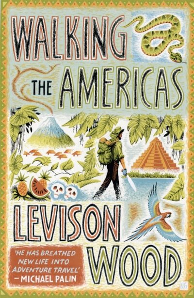 Walking the Americas : ‘A wildly entertaining account of his epic journey' Daily Mail