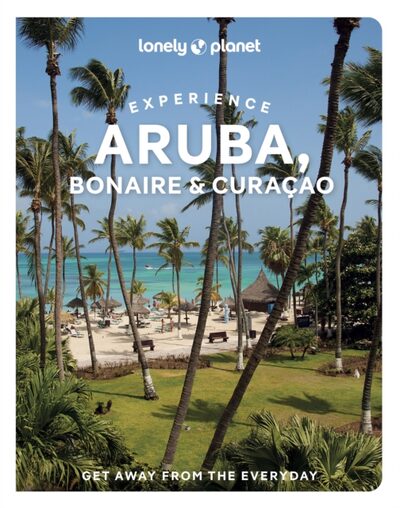 Lonely Planet Experience Aruba, Bonaire & Curacao : Includes Bonaire & Curacao book cover