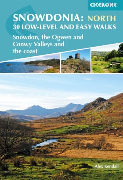Snowdonia: 30 Low-level and Easy Walks - North : Snowdon, the Ogwen and Conwy Valleys and the coast book cover