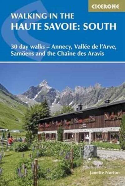 Walking in the Haute Savoie: South : 30 day walks - Annecy, VallA©e de l'Arve, SamoA«ns and the ChaA®ne des Aravis book cover