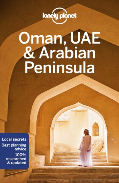 Lonely Planet Oman, UAE & Arabian Peninsula : Detailed Itineraries | Travel Like a Local | Insider Tips | Covers Bahrain, Kuwait, Oman, Qatar, Saudi Arabia, UAE, Yemen, and more