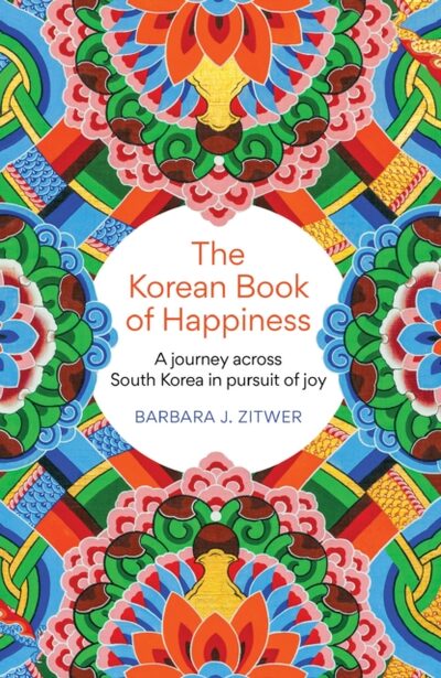 The Korean Book of Happiness : A journey across South Korea in pursuit of joy