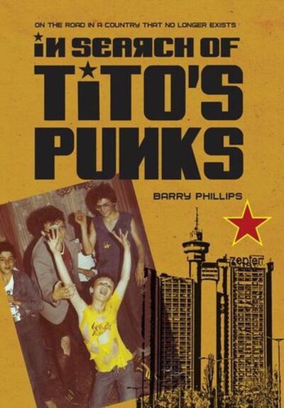 In Search of Tito’s Punks : On the Road in a Country That No Longer Exists book cover