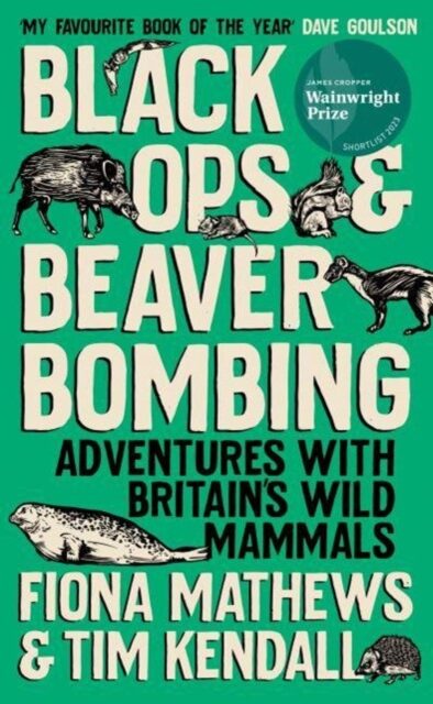 Black Ops and Beaver Bombing : Adventures with Britain's Wild Mammals