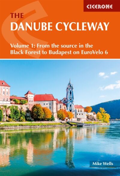 The Danube Cycleway Volume 1 : EuroVelo 6 - From the source in the Black Forest to Budapest book cover