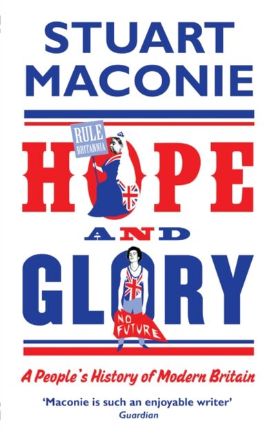 Hope and Glory : A People’s History of Modern Britain