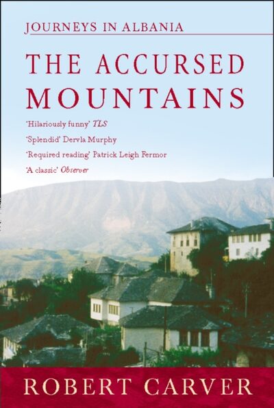 The Accursed Mountains : Journeys in Albania