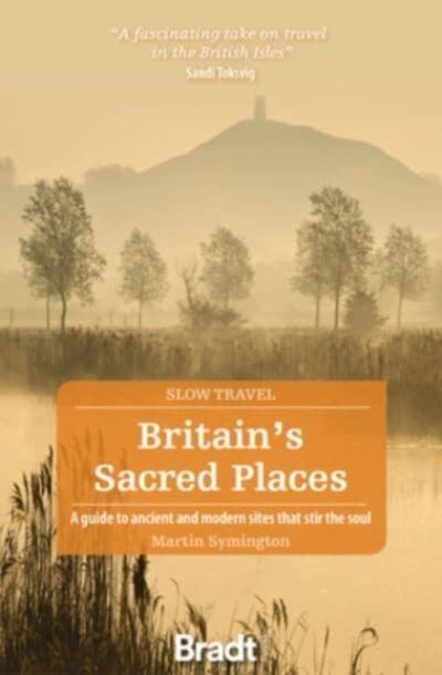 Britain's Sacred Places (Slow Travel) : A guide to ancient and modern sites that stir the soul book cover