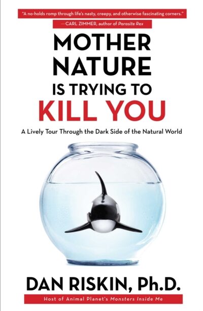 Mother Nature Is Trying to Kill You : A Lively Tour Through the Dark Side of the Natural World book cover
