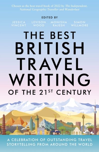 The Best British Travel Writing of the 21st Century : A Celebration of Outstanding Travel Storytelling from Around the World book cover
